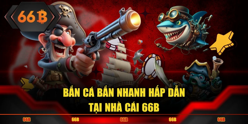 Bắn Cá Bắn Nhanh