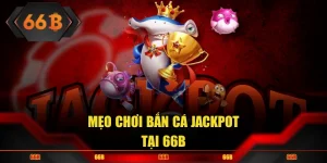 Mẹo Chơi Bắn Cá Jackpot